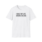 I Built My Life Around This Dog T-Shirt