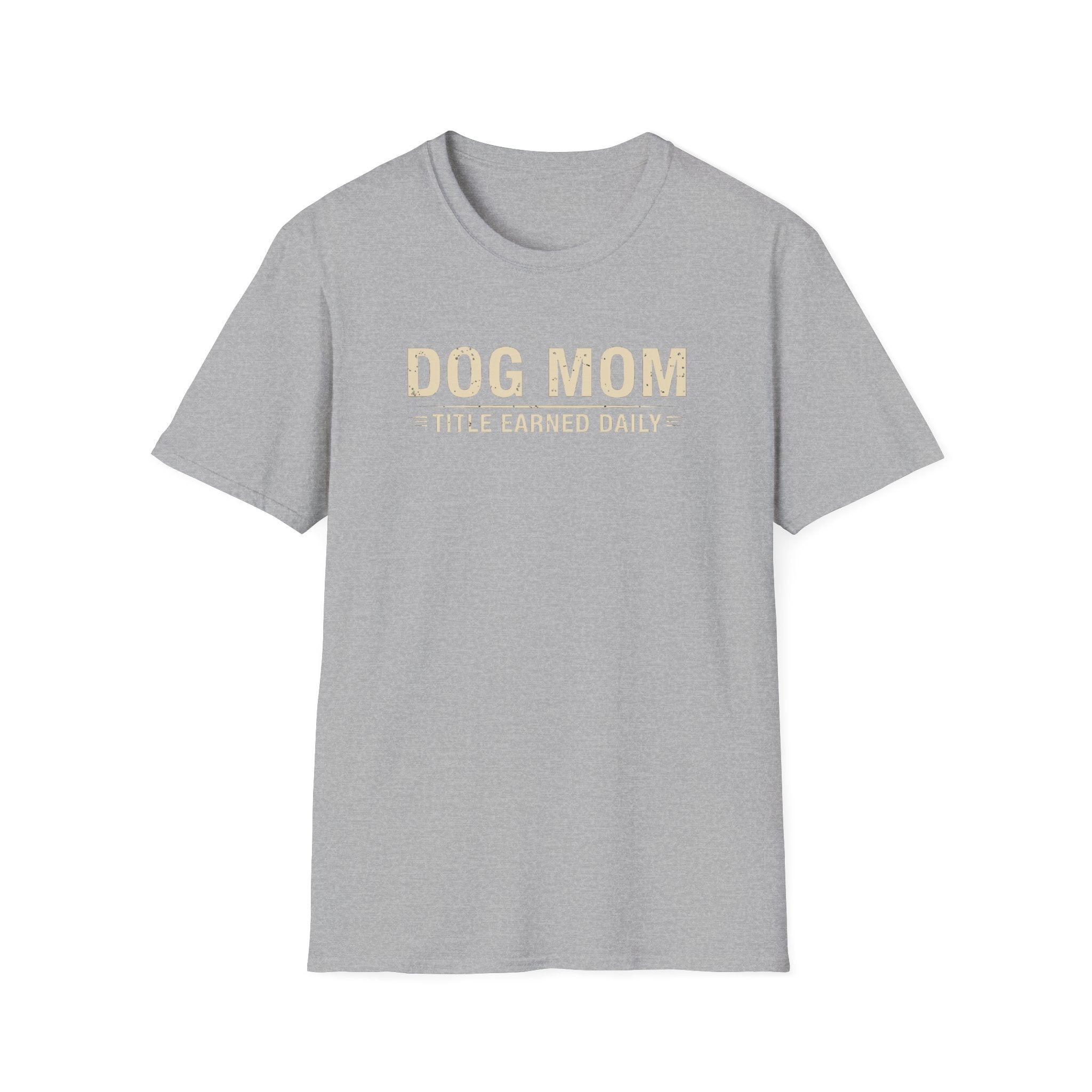 Dog Mom, Title Earned Daily T-Shirt