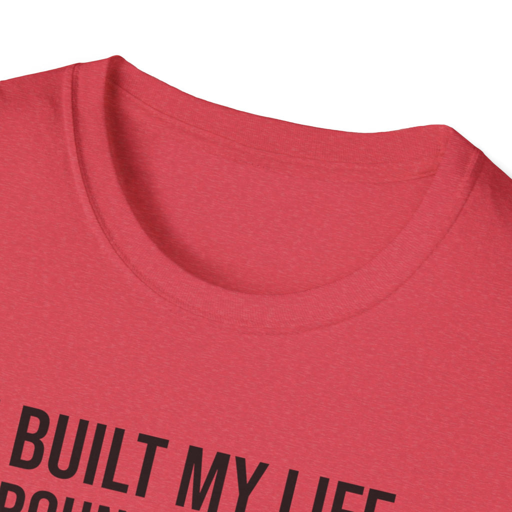 I Built My Life Around This Dog T-Shirt