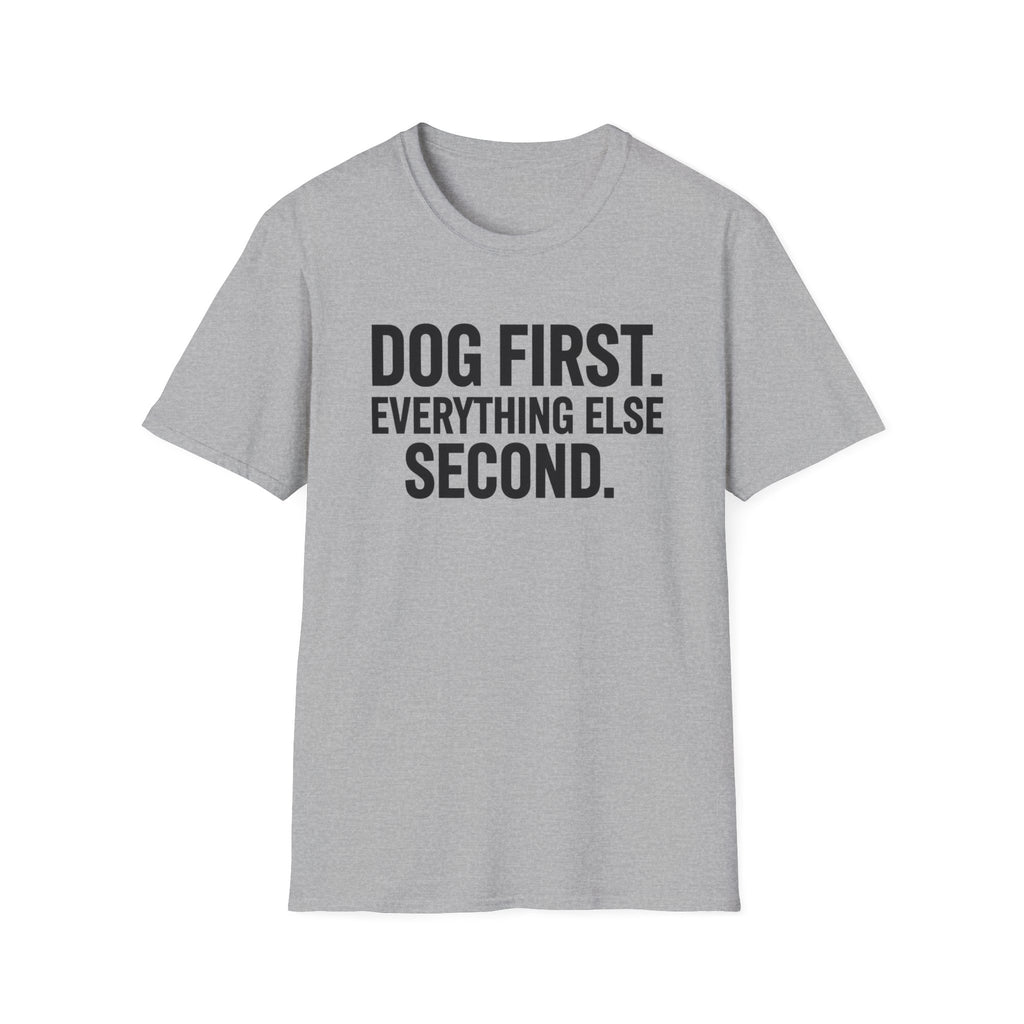 Dog First.  Everything Else Second T-Shirt