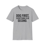 Dog First.  Everything Else Second T-Shirt