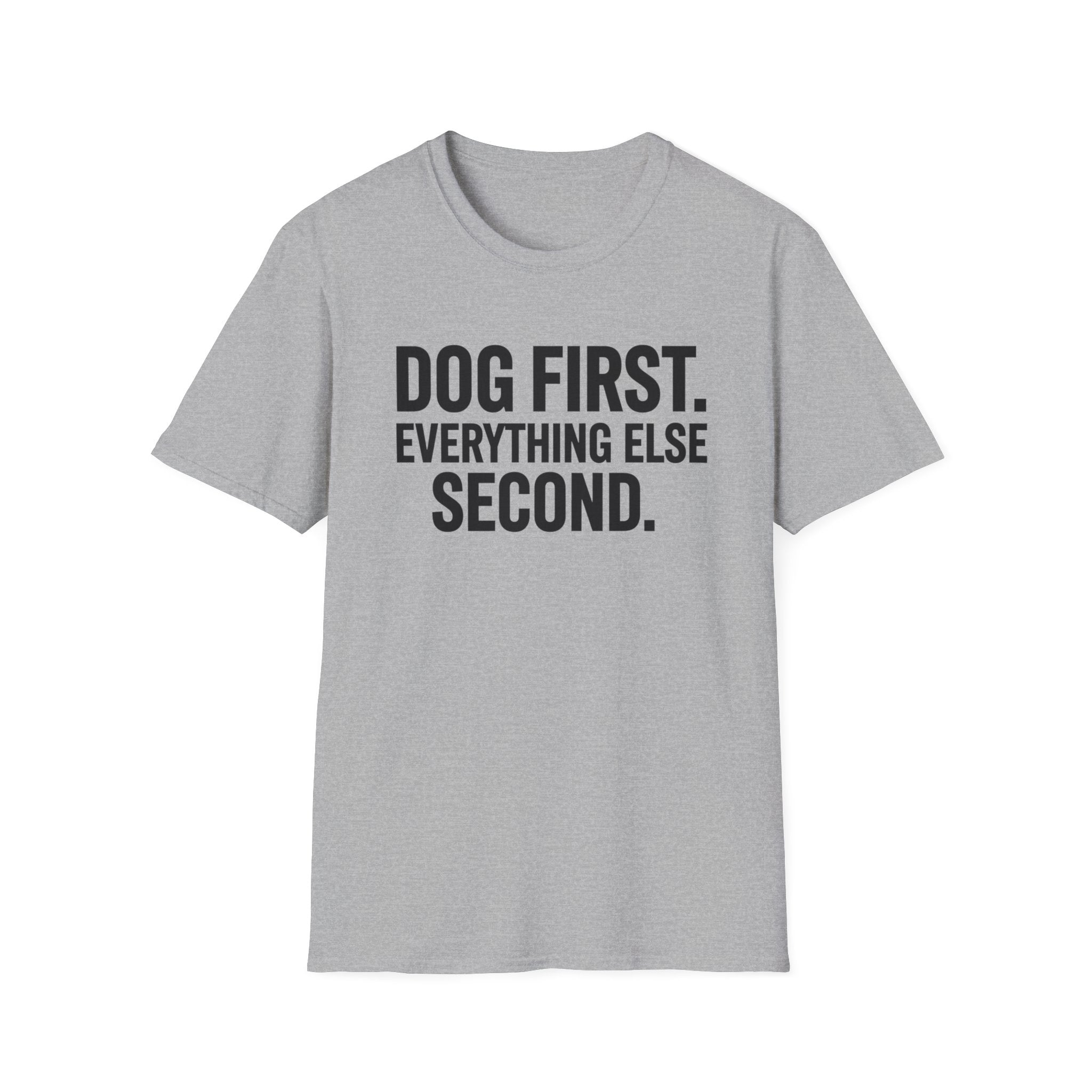 Dog First.  Everything Else Second T-Shirt