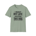 I Built My Life Around This Dog Big Letter T-Shirt