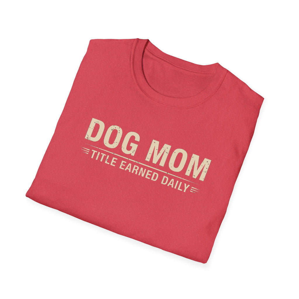 Dog Mom, Title Earned Daily T-Shirt