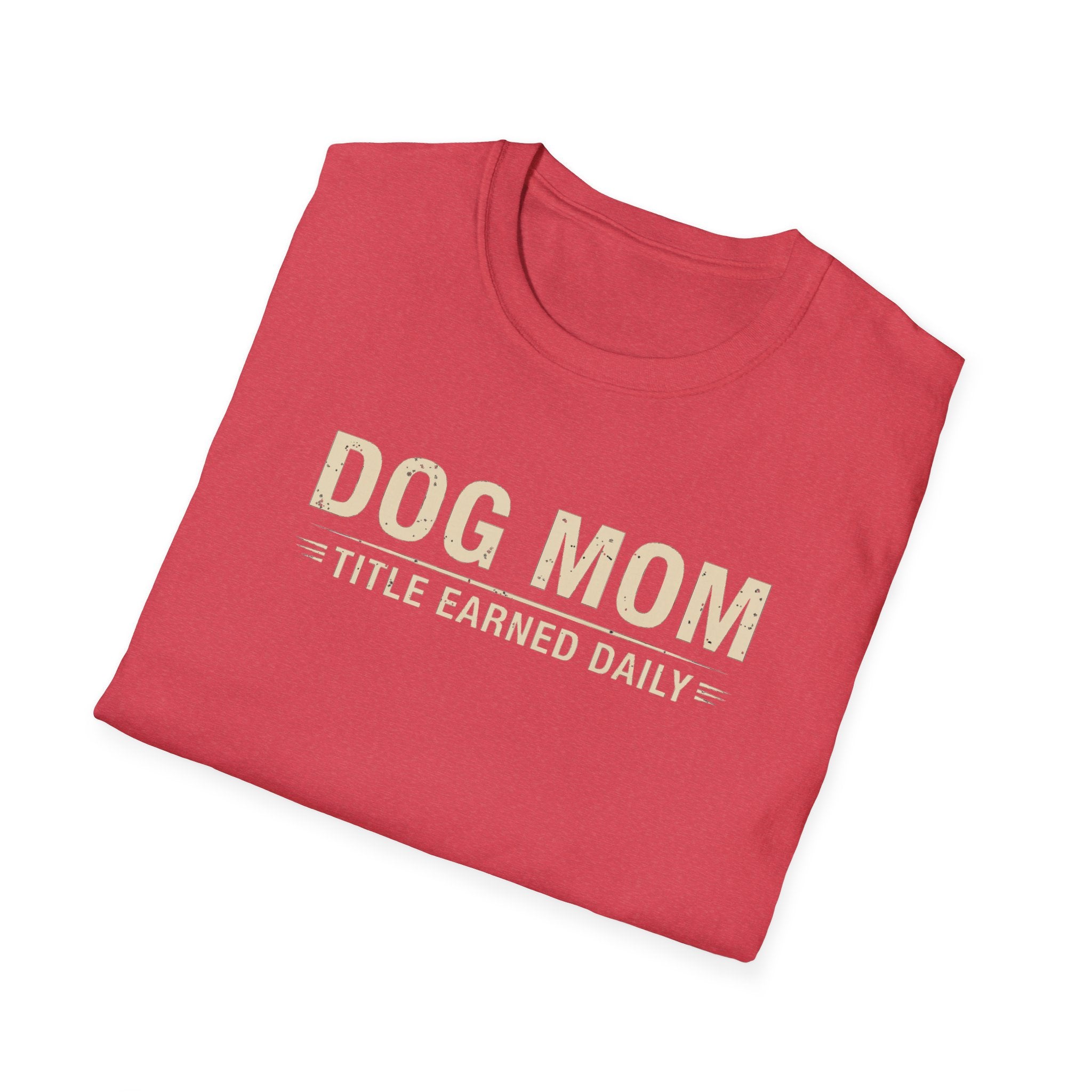 Dog Mom, Title Earned Daily T-Shirt