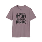 I Built My Life Around This Dog Big Letter T-Shirt