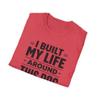 I Built My Life Around This Dog Big Letter T-Shirt