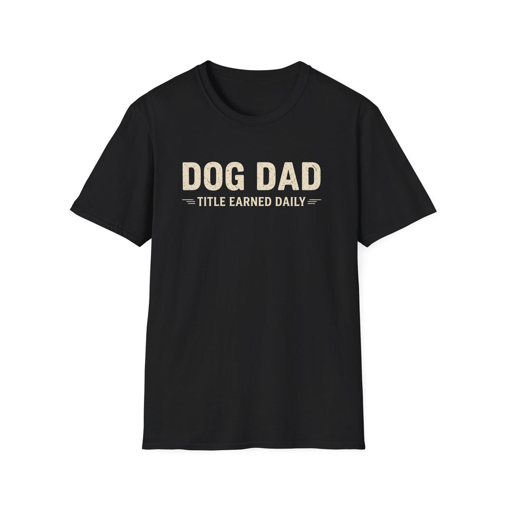 Dog Dad, Title Earned Daily T-Shirt