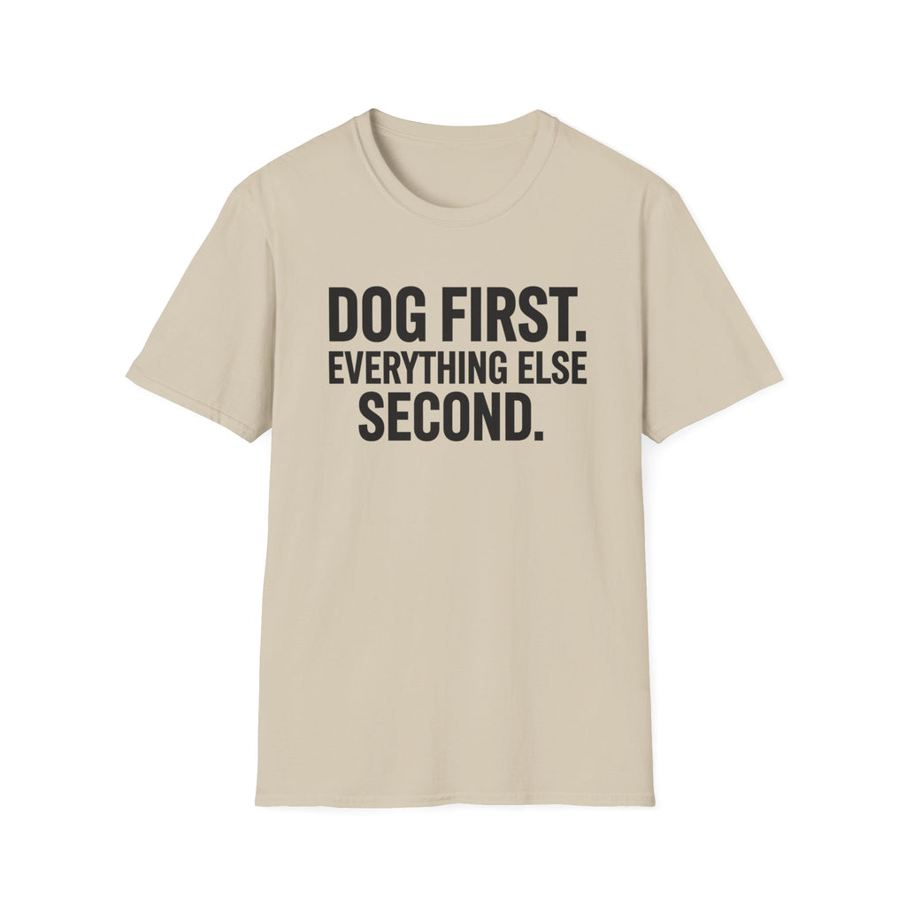 Dog First.  Everything Else Second T-Shirt