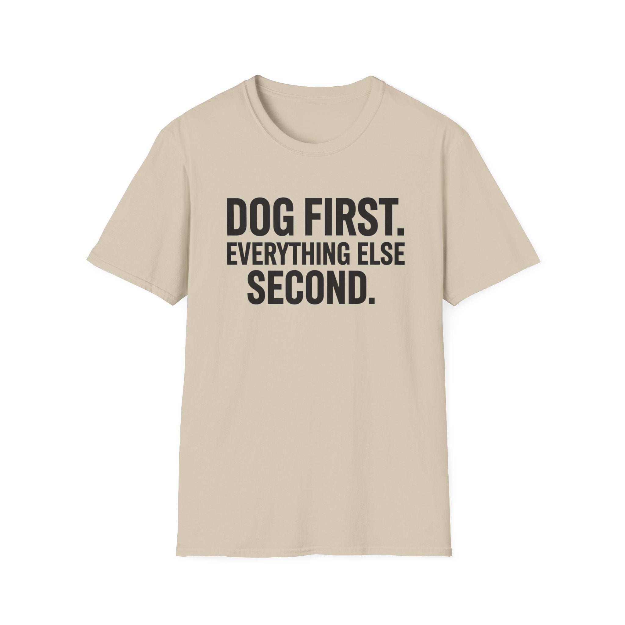 Dog First.  Everything Else Second T-Shirt