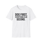 Dog First.  Everything Else Second T-Shirt
