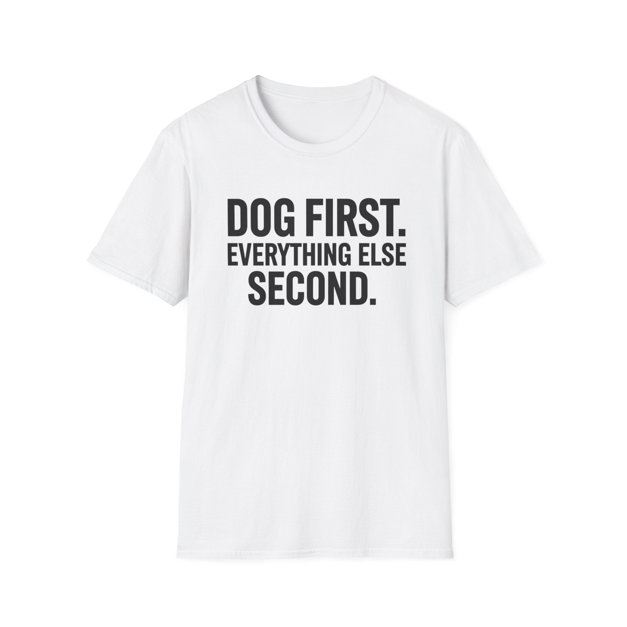 Dog First.  Everything Else Second T-Shirt