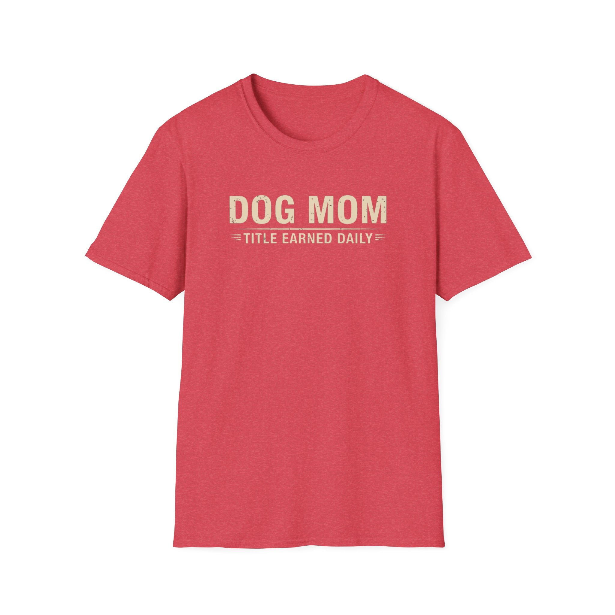 Dog Mom, Title Earned Daily T-Shirt