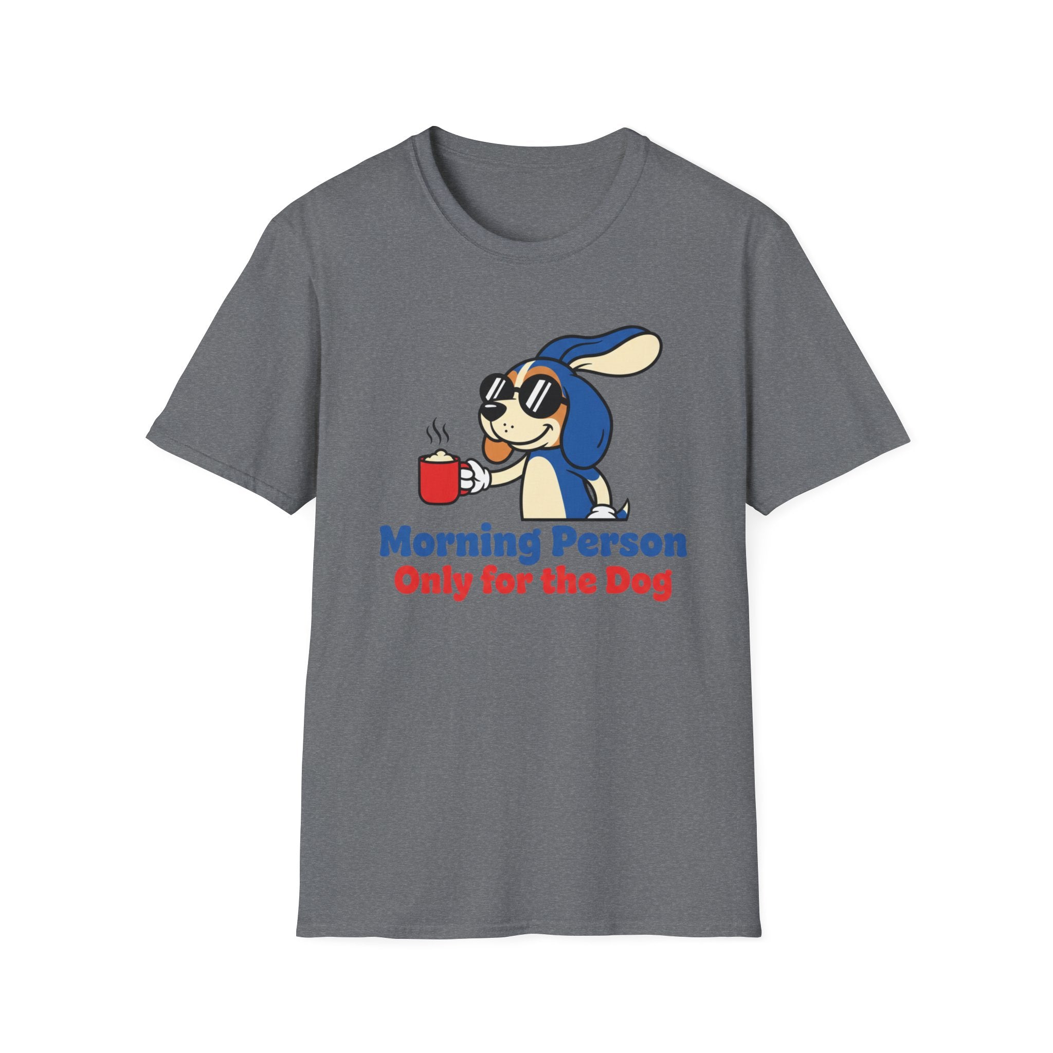 Morning Person. Only For The Dog T-Shirt