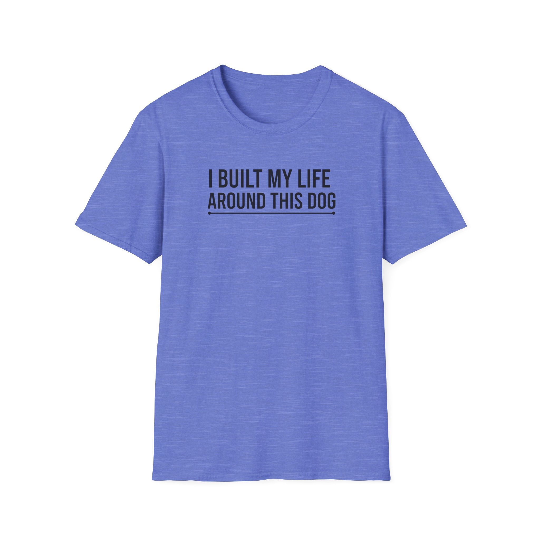 I Built My Life Around This Dog T-Shirt