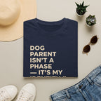 Dog Parent Isn't A Phase T-Shirt