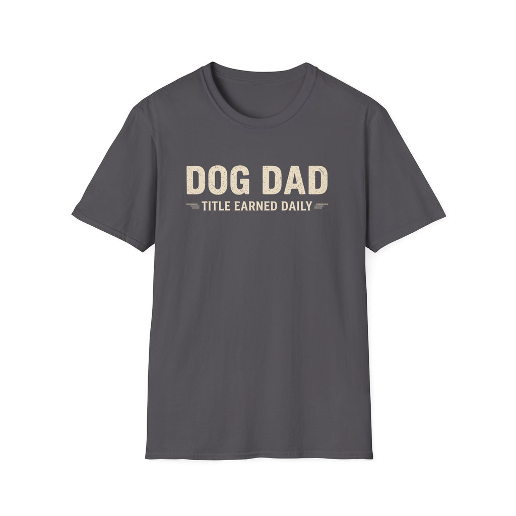 Dog Dad, Title Earned Daily T-Shirt