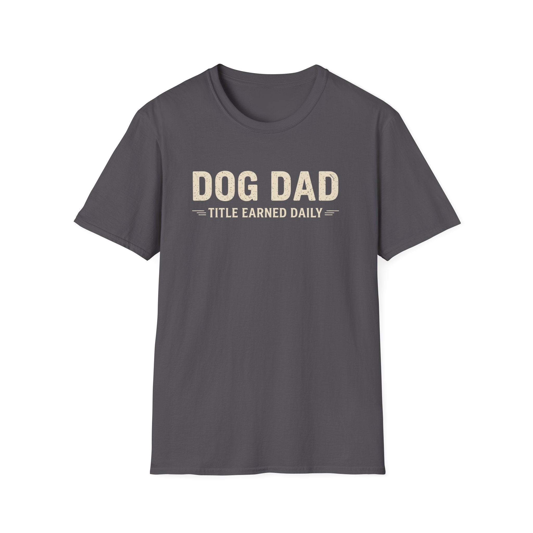 Dog Dad, Title Earned Daily T-Shirt