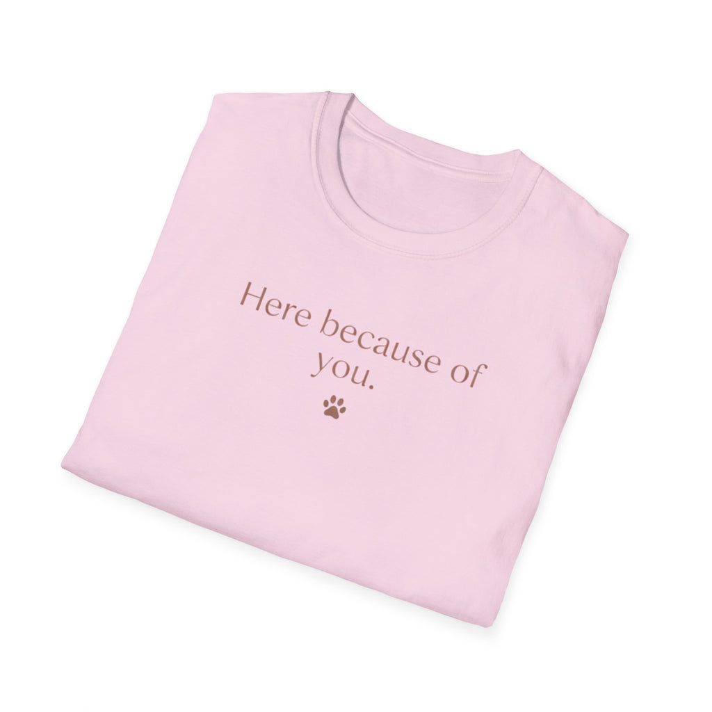 Here Because Of You T-Shirt