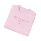 Here Because Of You T-Shirt