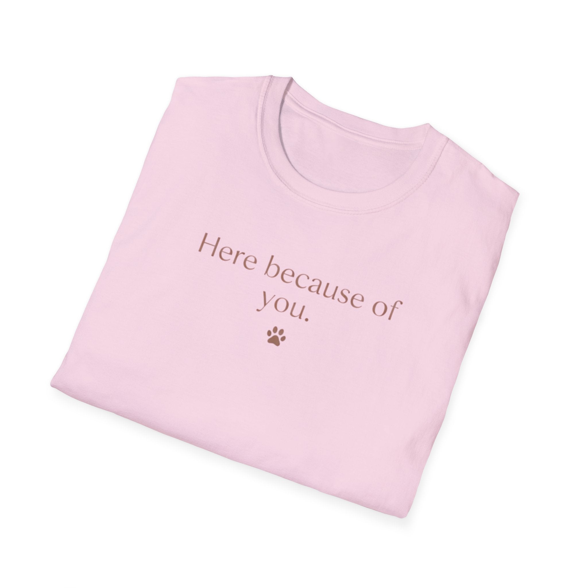 Here Because Of You T-Shirt