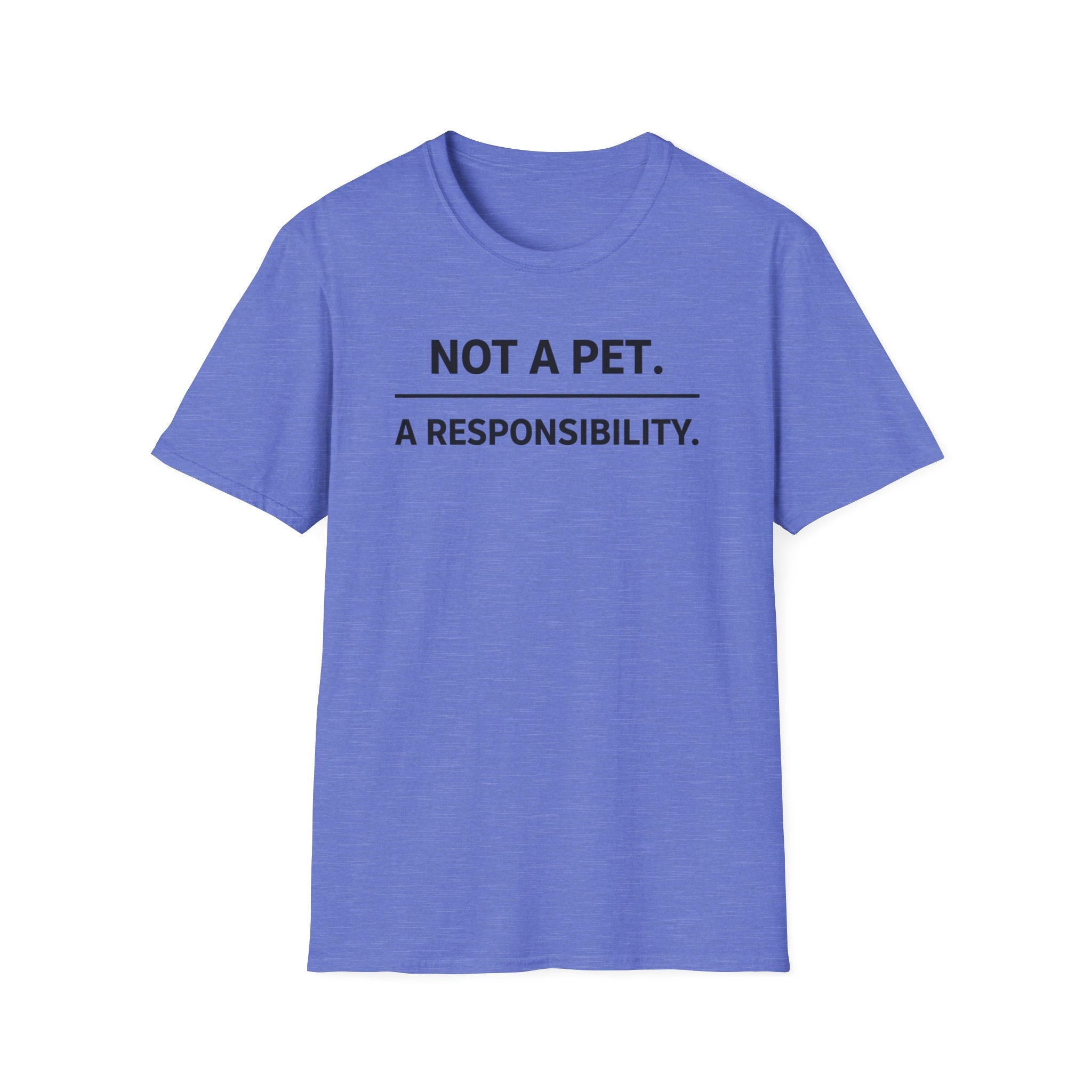 Not A Pet.  A Responsibility T-Shirt