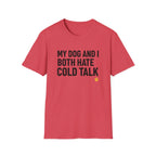 My Dog And I Both Hate Cold Talk T-Shirt