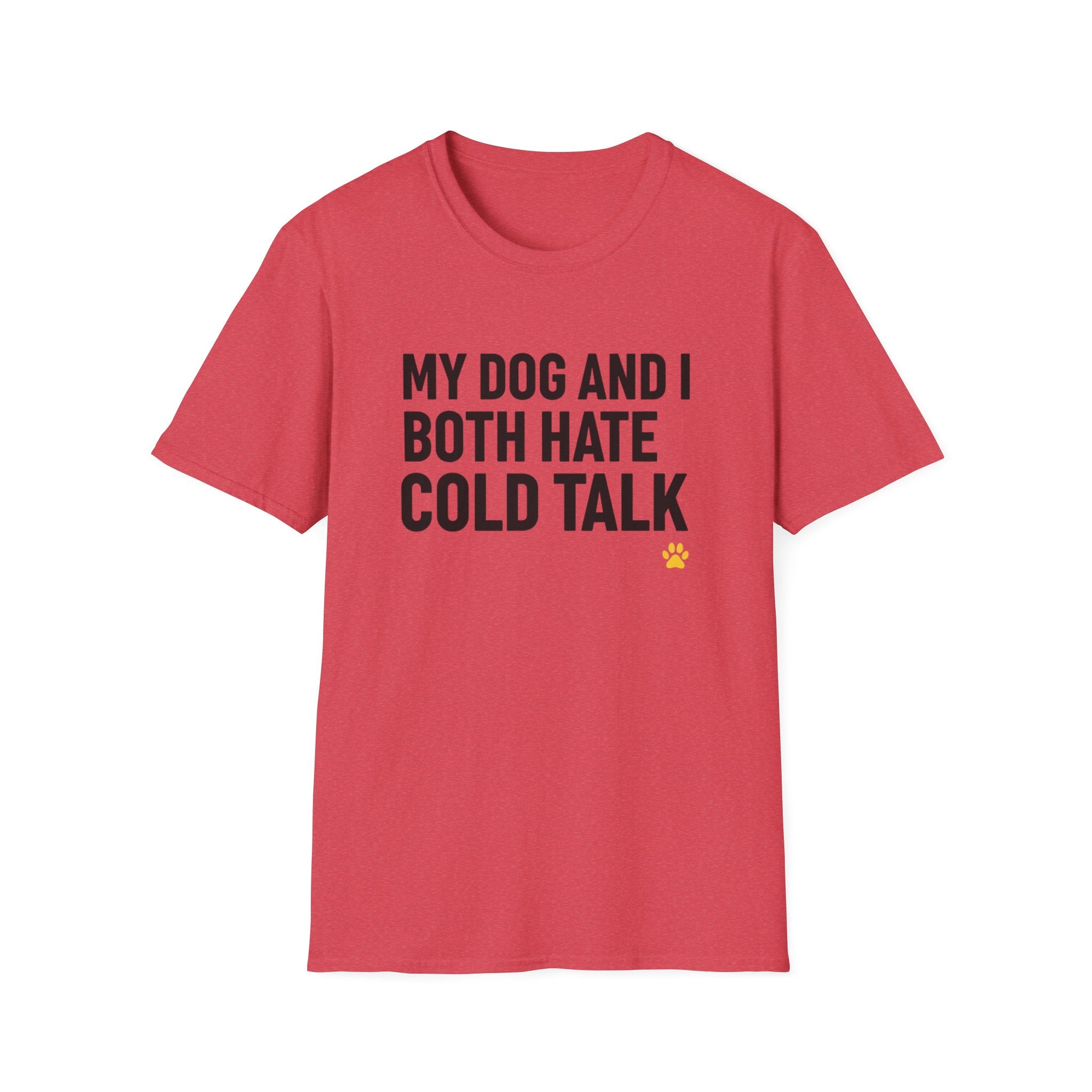My Dog And I Both Hate Cold Talk T-Shirt