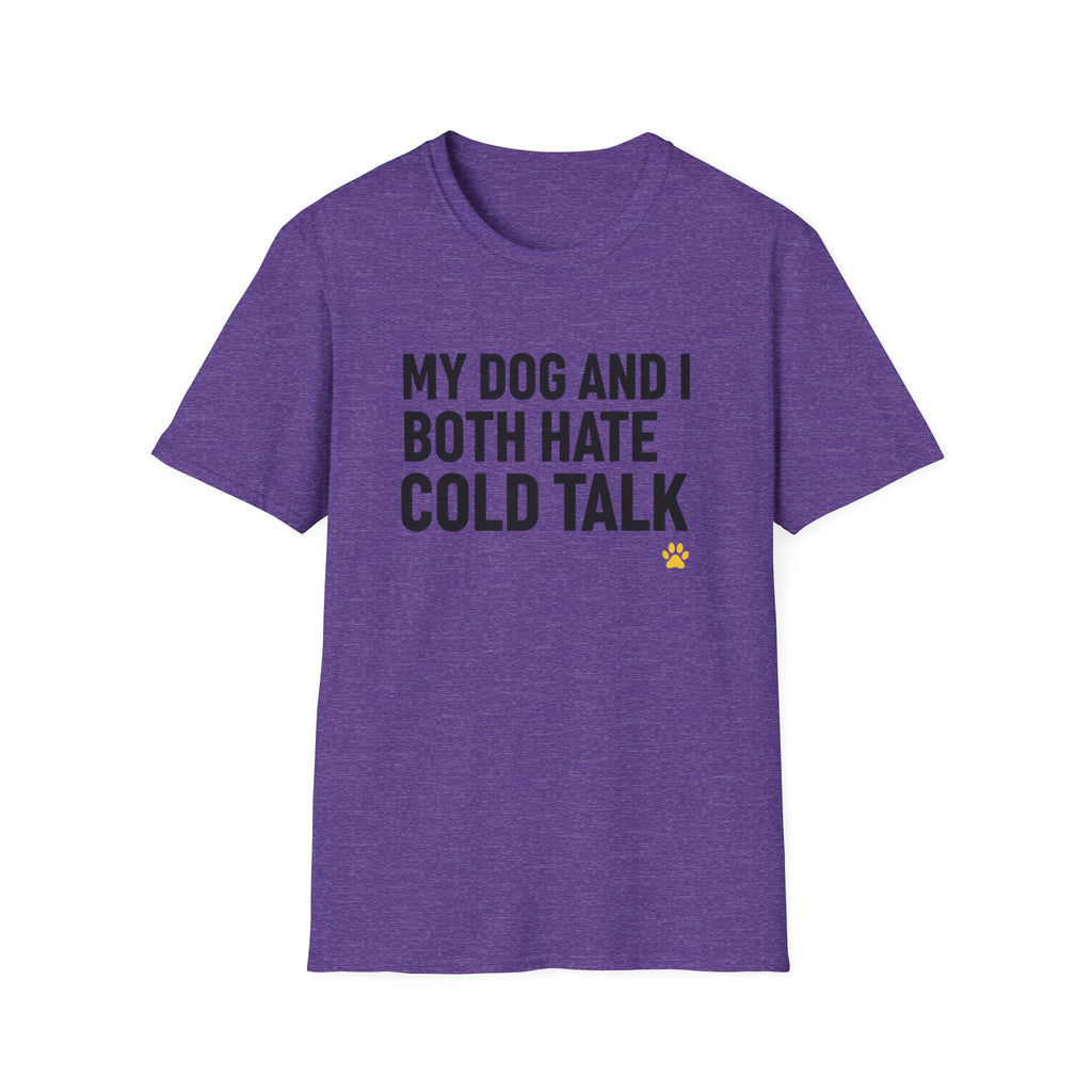 My Dog And I Both Hate Cold Talk T-Shirt
