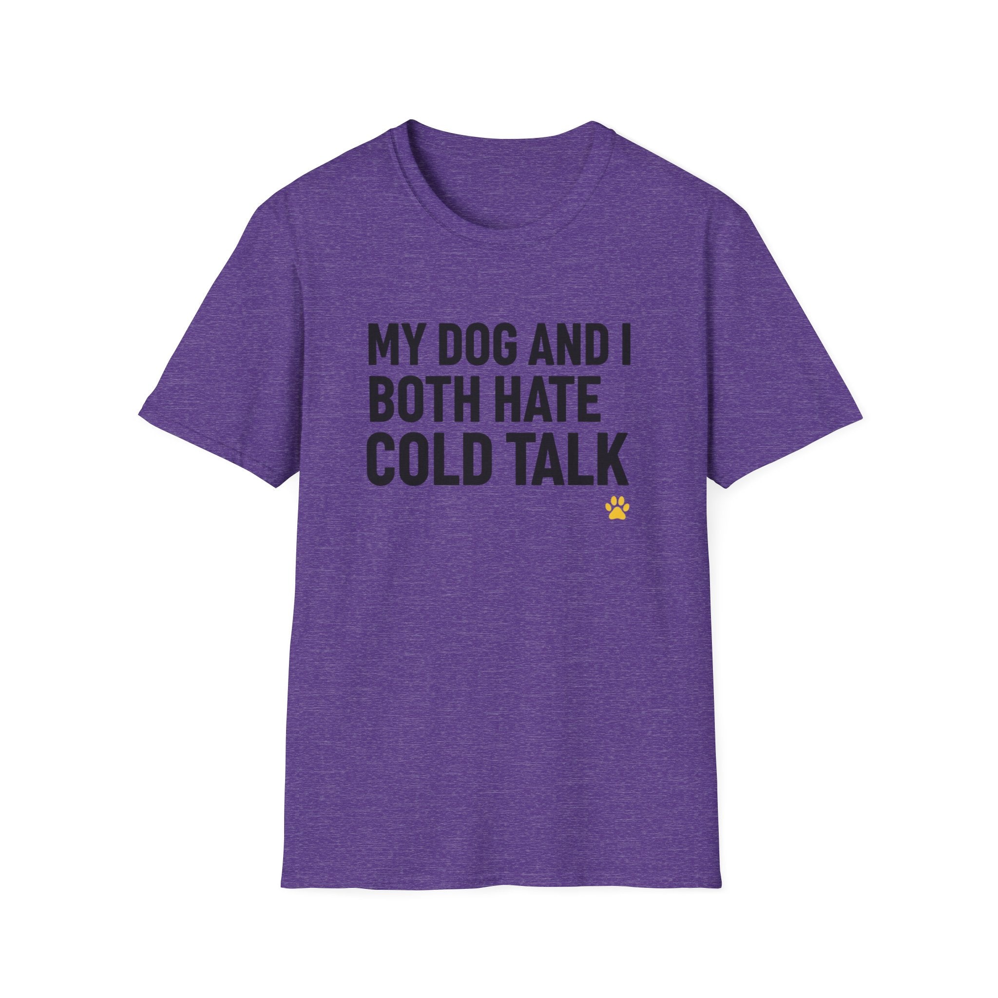 My Dog And I Both Hate Cold Talk T-Shirt