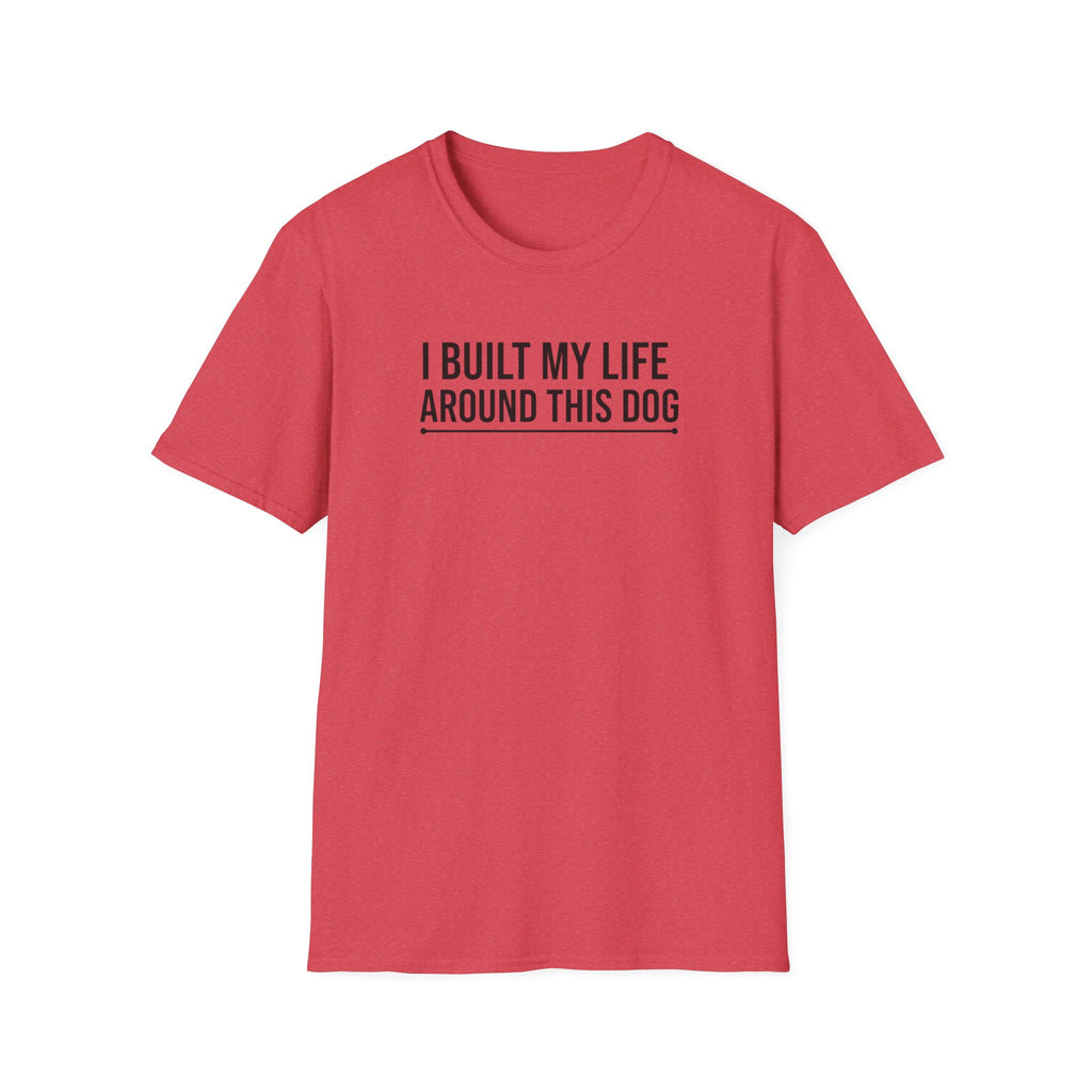 I Built My Life Around This Dog T-Shirt