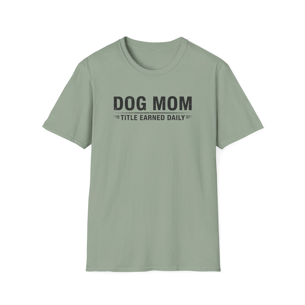 Dog Mom, Title Earned Daily T-Shirt