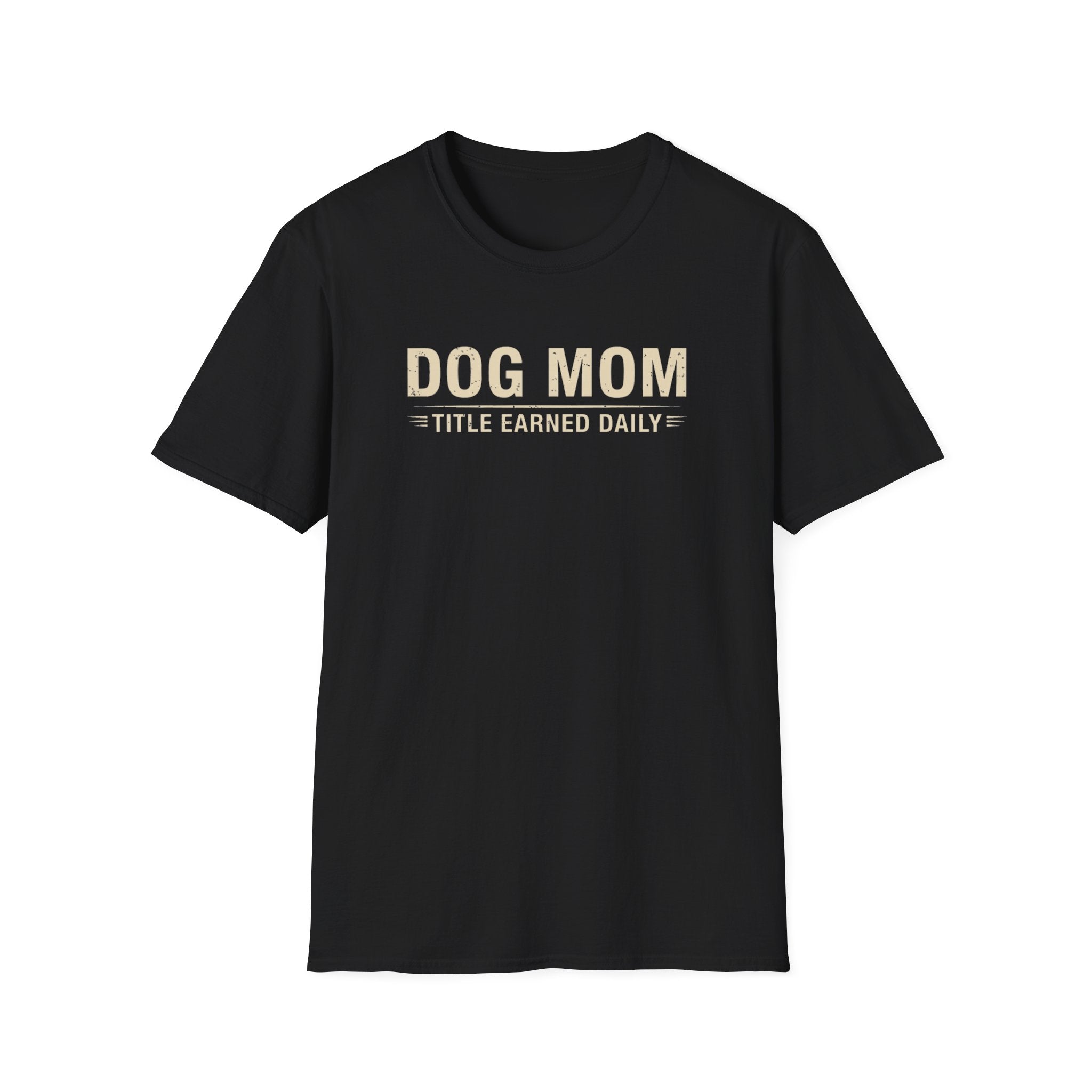 Dog Mom, Title Earned Daily T-Shirt