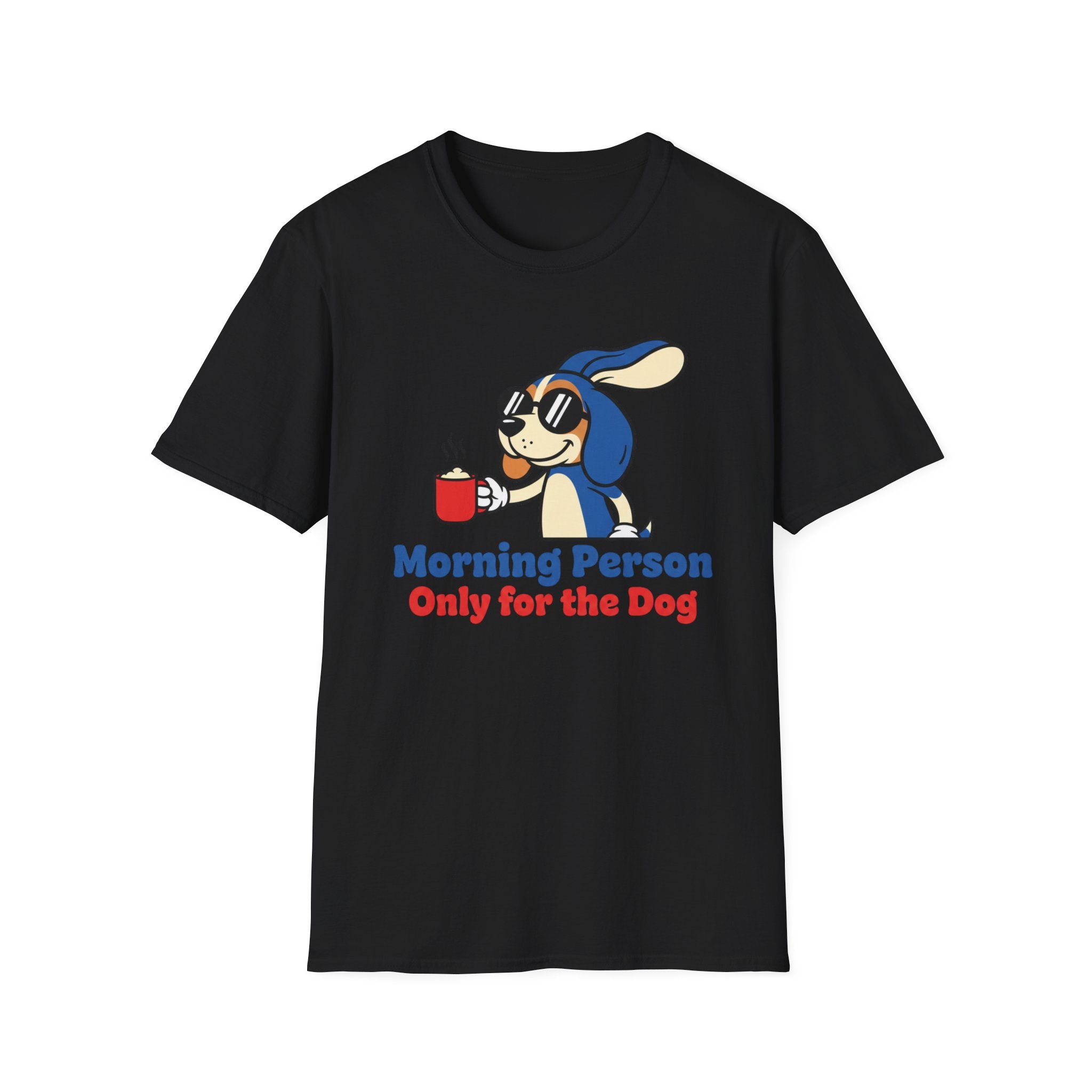 Morning Person. Only For The Dog T-Shirt