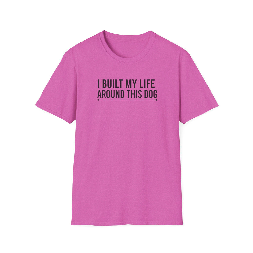 I Built My Life Around This Dog T-Shirt
