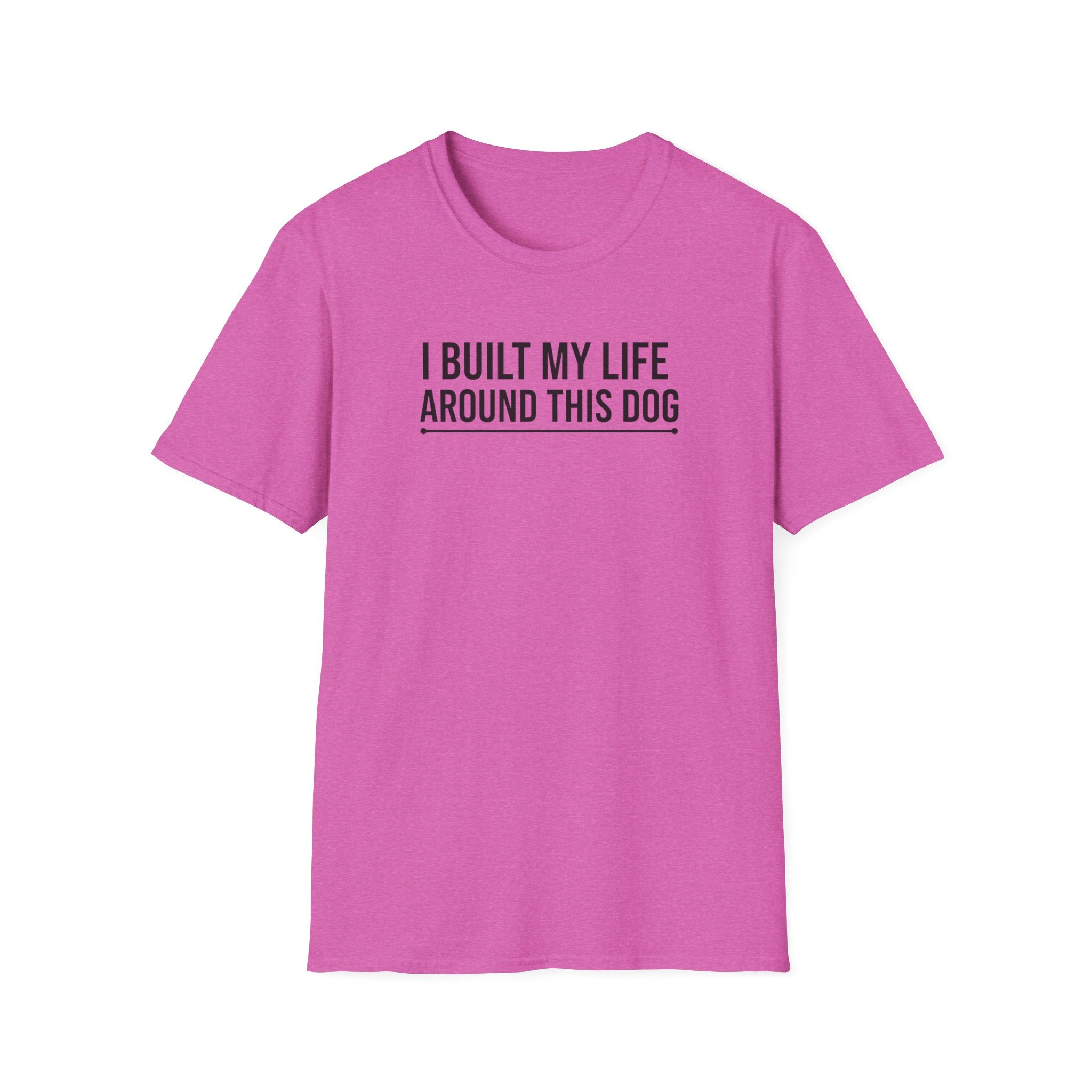 I Built My Life Around This Dog T-Shirt