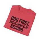 Dog First.  Everything Else Second T-Shirt