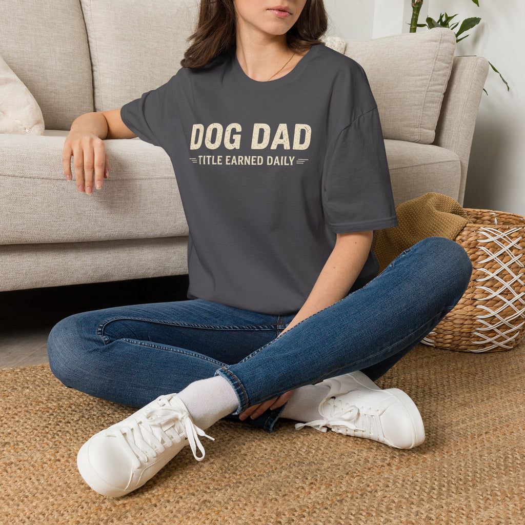 Dog Dad, Title Earned Daily T-Shirt