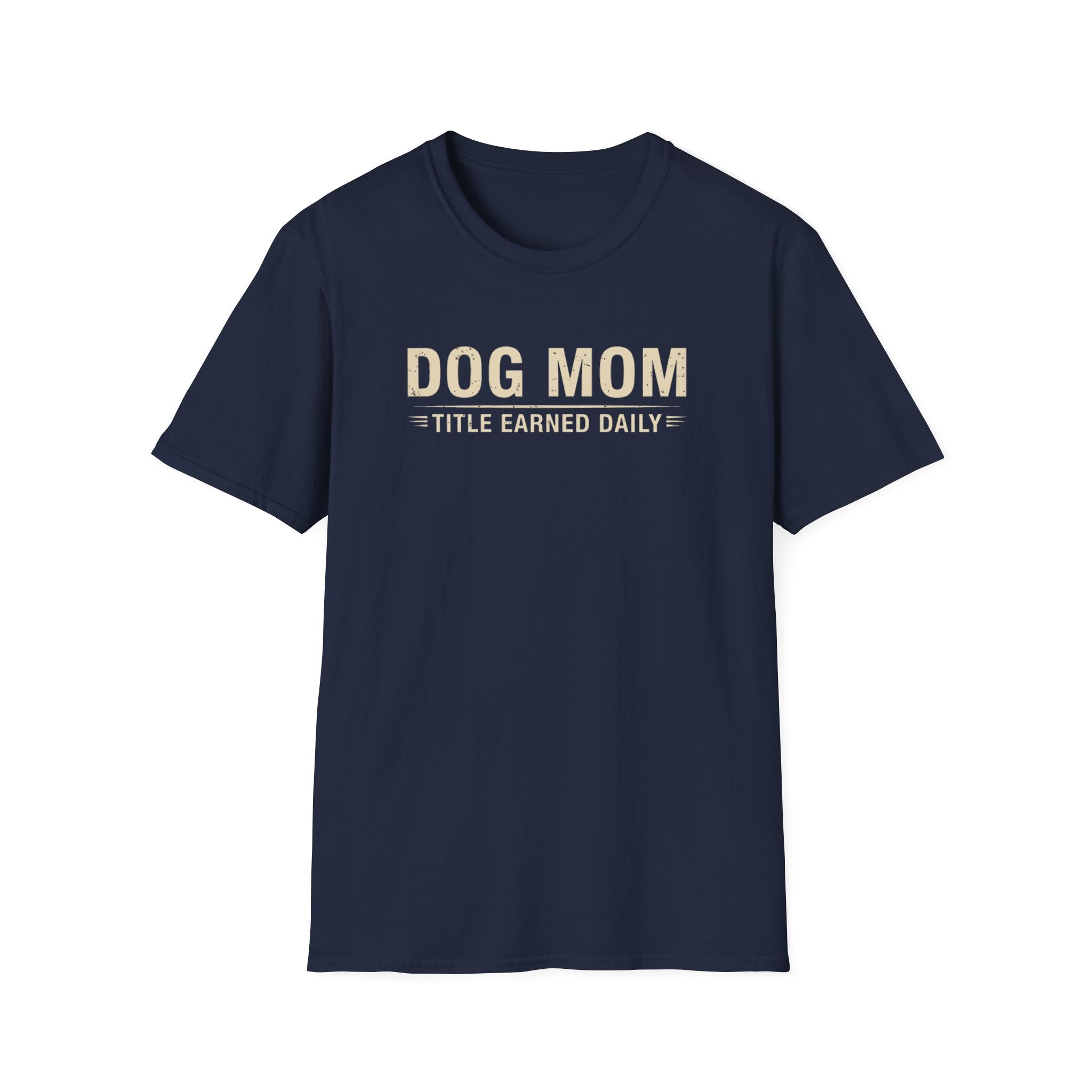 Dog Mom, Title Earned Daily T-Shirt