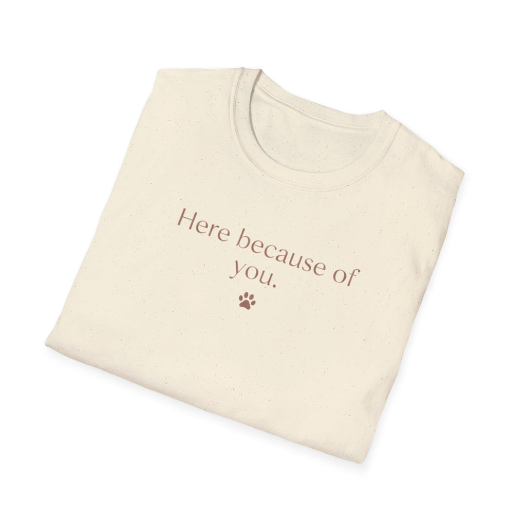 Here Because Of You T-Shirt