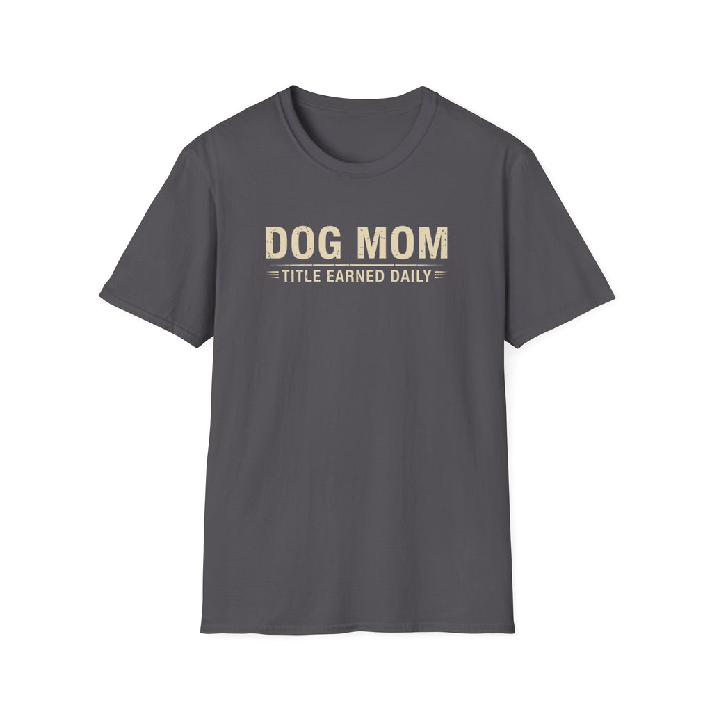 Dog Mom, Title Earned Daily T-Shirt