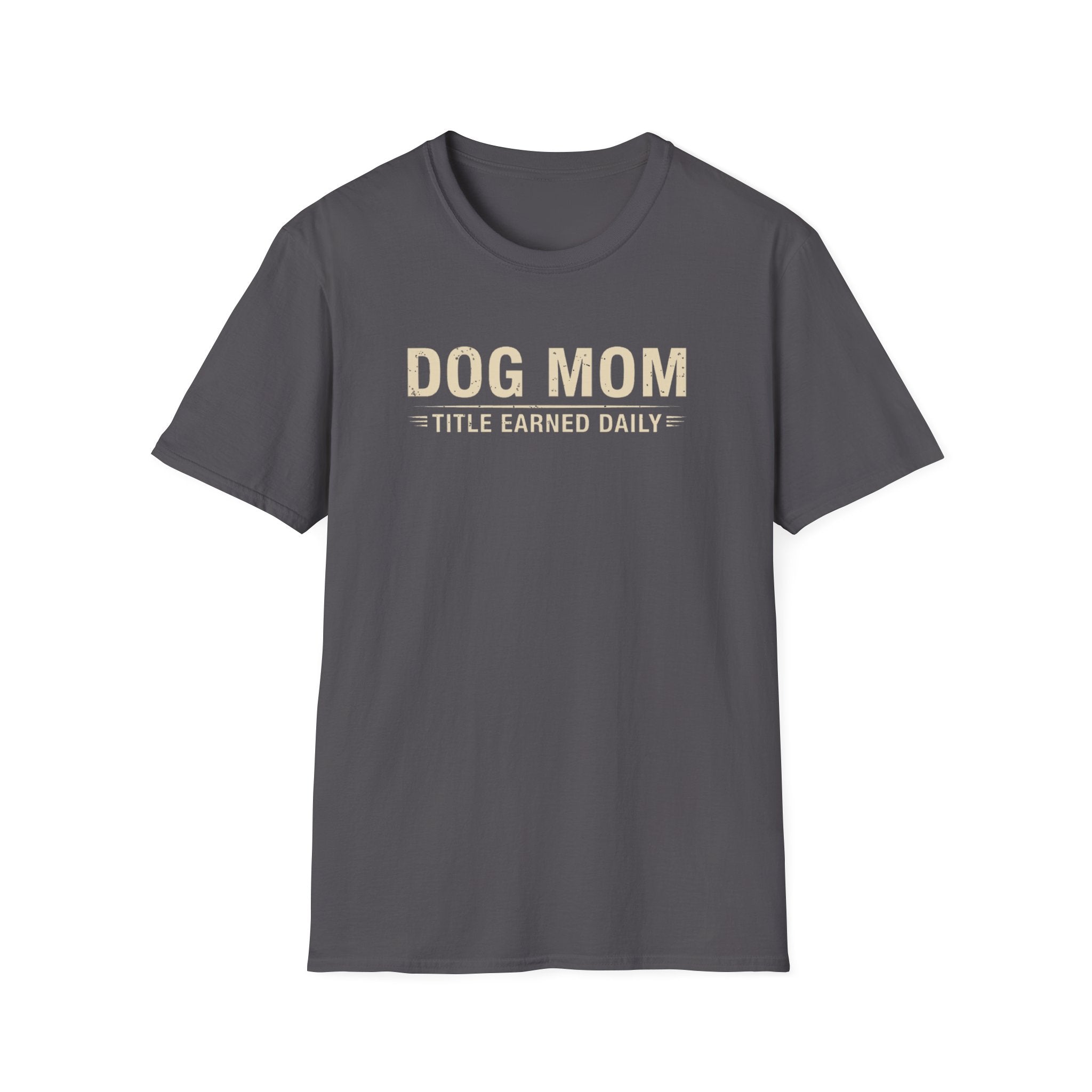 Dog Mom, Title Earned Daily T-Shirt