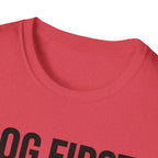 Dog First.  Everything Else Second T-Shirt