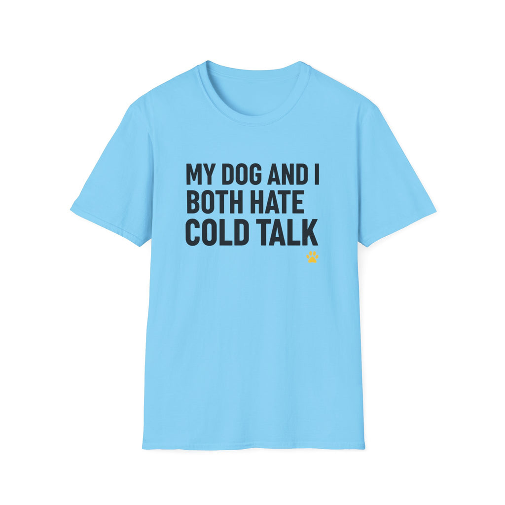 My Dog And I Both Hate Cold Talk T-Shirt