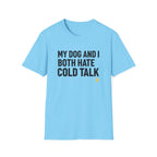 My Dog And I Both Hate Cold Talk T-Shirt