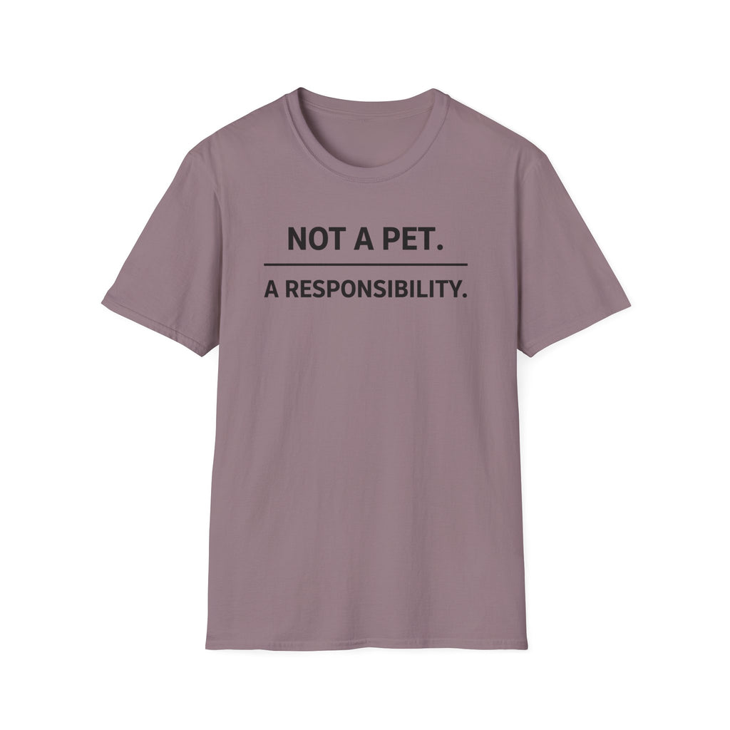 Not A Pet.  A Responsibility T-Shirt
