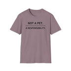 Not A Pet.  A Responsibility T-Shirt