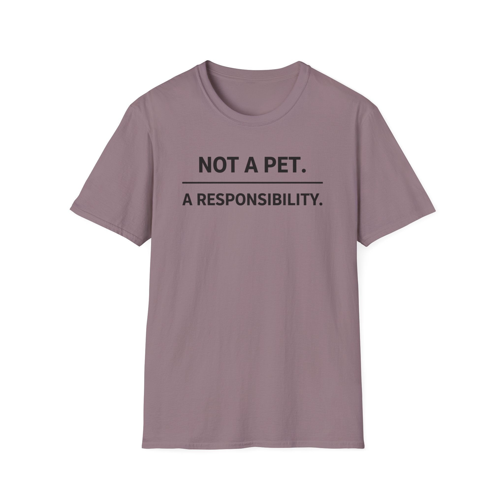 Not A Pet.  A Responsibility T-Shirt