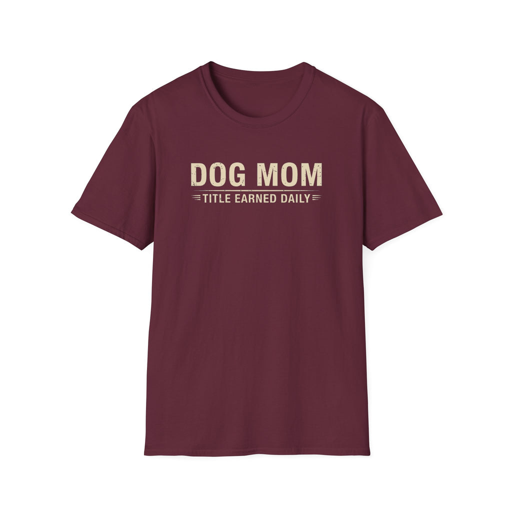 Dog Mom, Title Earned Daily T-Shirt