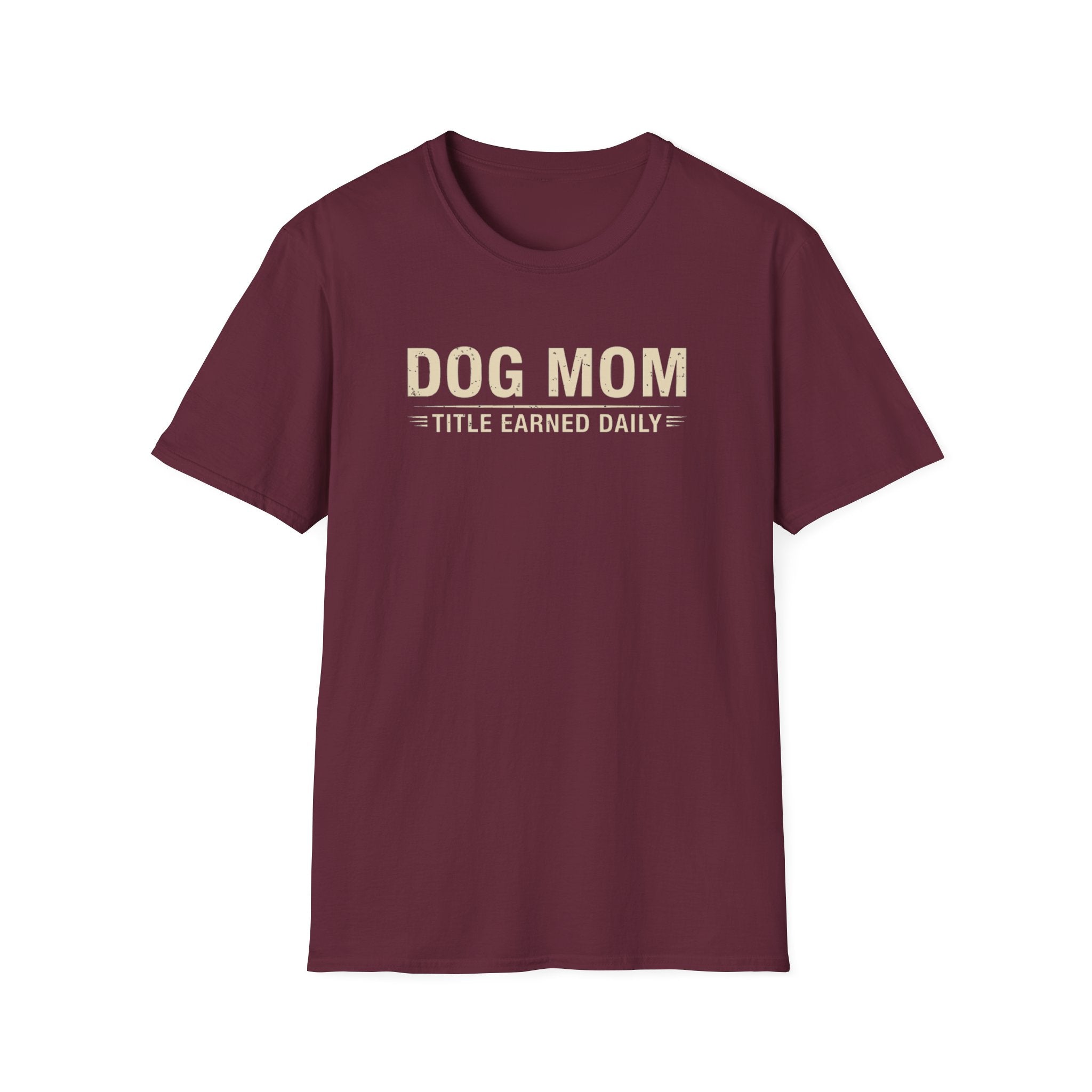 Dog Mom, Title Earned Daily T-Shirt